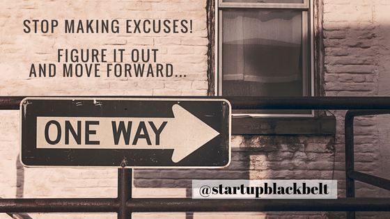 STOP MAKING EXCUSES! Figure It Out And Move Forward...
