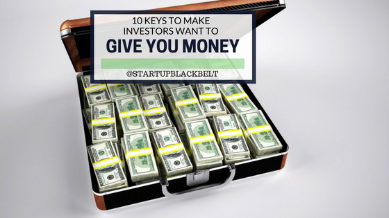 10 Keys to make investors want to give you money